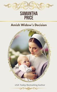 Amish Widow's Decision: Amish Mystery and Romance (Expectant Amish Widows Book 15)