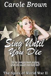 Sing Until You Die (The Spies of World War II Book 3) - Published on Oct, 2020