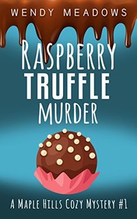 Raspberry Truffle Murder (A Maple Hills Cozy Mystery Book 1)