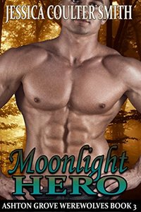 Moonlight Hero (Ashton Grove Werewolves Book 3)