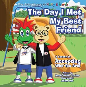 The Day I Met My Best Friend: A Children's Book On Overcoming Anxiety/Fear of not being accepted, Building Confidence and how to show Kindness and Respect ... (The Adventures of Harry and Friends 1)