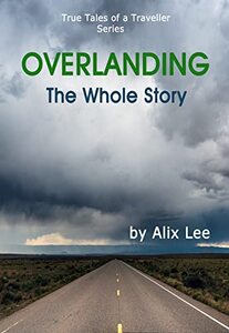 Overlanding - The Whole Story - Published on Dec, 2021