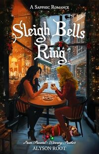 Sleigh Bells Ring: A Sapphic Romance