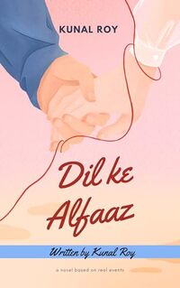 Dil Ke Alfaaz: Written by Kunal Roy