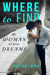 Where to find: The Woman of your Dreams (Relationship Book 2)