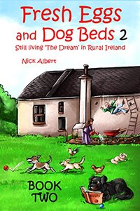 Fresh Eggs and Dog Beds 2: Still Living the Dream in Rural Ireland - Published on Jun, 2018