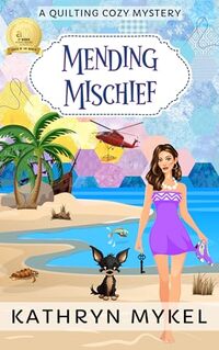 Mending Mischief: A Quilting Cozy Mystery (Quilting Cozy Mysteries Book 6)