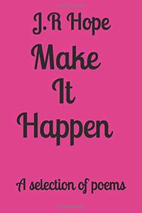 Make It Happen: A selection of poems