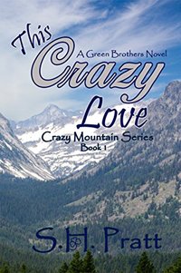 This Crazy Love: A Green Brothers Novel (Crazy Mountain Series Book 1) - Published on Jan, 2015