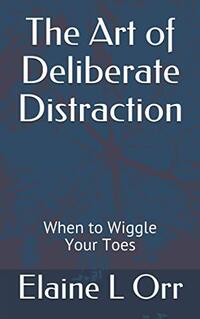 The Art of Deliberate Distraction: When to Wiggle Your Toes