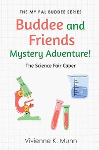 Buddee and Friends Mystery Adventure : The Science Fair Caper