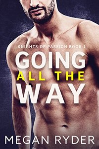 Going All the Way (Knights of Passion Book 1)