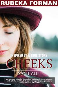 Cheeks say it all! - Inspired From A True Story: An inspiring tale of a dependent soul who finds herself caste aside all of a sudden, but soon manages to emerge reborn, calling the shots like a boss!