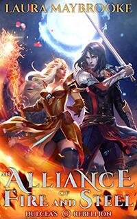 An Alliance of Fire and Steel (Dulcea's Rebellion Book 3)