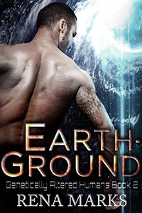 Earth-Ground: A Xeno Sapiens Novel (Genetically Altered Humans Book 2)