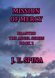 Mission of Mercy: Branyrd the Angel Series Book 2 - Published on Mar, 2023