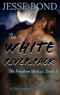 The White River Pack: A Paranormal Romance (The Freedom Wolves Book 1)