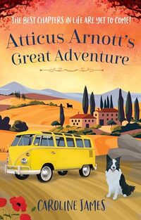 Atticus Arnott's Great Adventure: The best chapters of life are still waiting to be written…