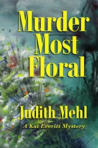 Murder Most Floral: A Kat Everitt Mystery