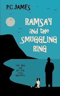 Ramsay and the Smuggling Ring: A Retired Sleuth and Dog Historical Cozy Mystery (One Man and His Dog Cozy Mysteries Book 2) - Published on Apr, 2024