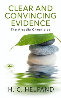 Clear and Convincing Evidence (Arcadia Chronicles Book 2)