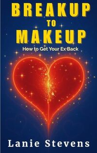 BREAKUP to MAKEUP:  Getting Your