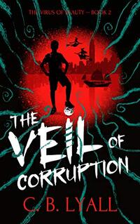 The Veil of Corruption: The Virus of Beauty Book 2