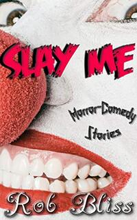 Slay Me: Horror-Comedy Stories