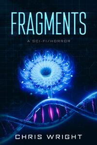 Fragments: A Sci-Fi/Horror: The sequel to Survival: The rules of reality have now changed - Published on Oct, 2019