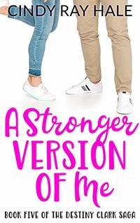 A Stronger Version of Me (The Destiny Clark Saga Book 5)