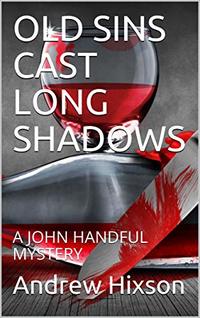 OLD SINS CAST LONG SHADOWS: A JOHN HANDFUL MYSTERY (THE JOHN HANDFUL MYSTERIES Book 7) - Published on Aug, 2020