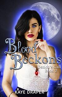 Blood Beckons (Demon's Call Series Book 2): Urban Fantasy Reverse Harem