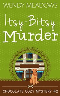 Itsy-Bitsy Murder (Chocolate Cozy Mystery Book 2)