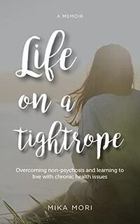 Life on a Tightrope: Overcoming Non-psychosis and Learning to Live with Chronic Health Issues