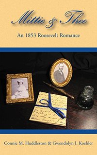 Mittie & Thee: An 1853 Roosevelt Romance from letters written by the Bulloch and Roosevelt families in 1853 (The Bulloch Letters Book 1)