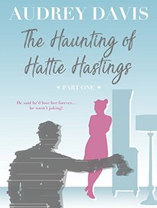 The Haunting of Hattie Hastings Part One: A ghostly, gloriously witty feel-good romance with a liberal dose of comedy.