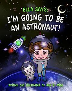 Ella Says: I'm Going to be an Astronaut!: (The Ella Says Series Book 2) - Published on Mar, 2020