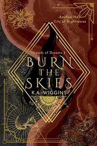 Burn the Skies: Awaken the City of Nightmares (Threads of Dreams Book 3)