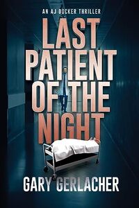 Last Patient of the Night: An AJ Docker Thriller (An Aj Docker Medical Thriller) - Published on Dec, 2023