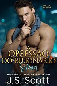 A ObsessÃ£o do BilionÃ¡rio ~ Simon: A ColeÃ§Ã£o Completa (Portuguese Edition)