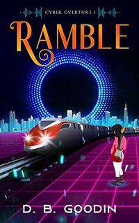 Ramble: An Irregular Cyberpunk Journey into the Musical Heart (Cyber Overture Book 5)