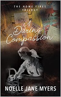 A Daring Compassion (The Home Fires Trilogy Book 2)