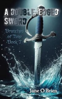 A Double-Edged Sword (Branches of Time Book 7)