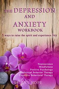 The Depression and Anxiety Workbook: 5 Ways to Raise the Spirit and Experience Joy