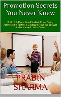 Promotion Secrets You Never Knew: Know the Study Acceleration Formula, Get A Road Map for Success in GDs and Interviews, Build A Powerful Promotion Plan ... in Your Career (Accelerate Your Career) - Published on Oct, 2021