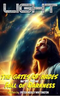 LIGHT: The Gates of Hades and the Fall of Darkness - A Novel