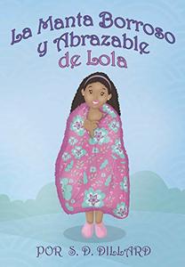 La Manta Borroso y Abrazable de Lola: (Lola's Fuzzy Snuggly Blanket Spanish Edition)