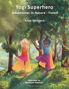 Yogi Superhero Adventures in Nature - Forest: A Children's book about yoga, mindfulness, kindness and managing busy mind and fear. - Published on Jun, 2020