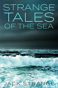 Strange Tales of the Sea (Jack's Strange Tales Book 4) - Published on Aug, 2013