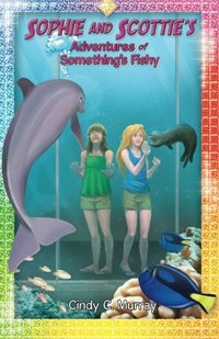 Sophie and Scottie's Adventures of Something's Fishy (The Aventures of Sophie and Scottie) (Volume 2)